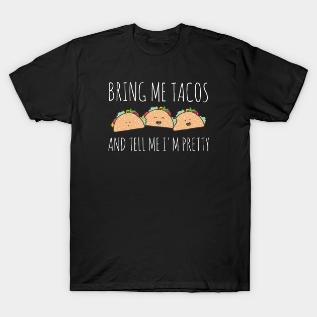 It's all about the food: Bring me tacos and tell me I'm pretty (kawaii + white text) T-Shirt by Ofeefee